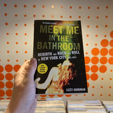 Load image into Gallery viewer, LIZZY GOODMAN - MEET ME IN THE BATHROOM: REBIRTH AND ROCK AND ROLL IN NEW YORK CITY 2001-2011 (BOOK)