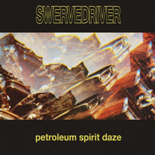 Load image into Gallery viewer, SWERVEDRIVER - PETROLEUM SPIRIT DAZE (LP)