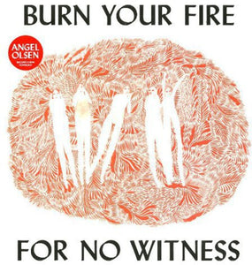 ANGEL OLSEN - BURN YOUR FIRE FOR NO WITNESS (LP/CASSETTE)
