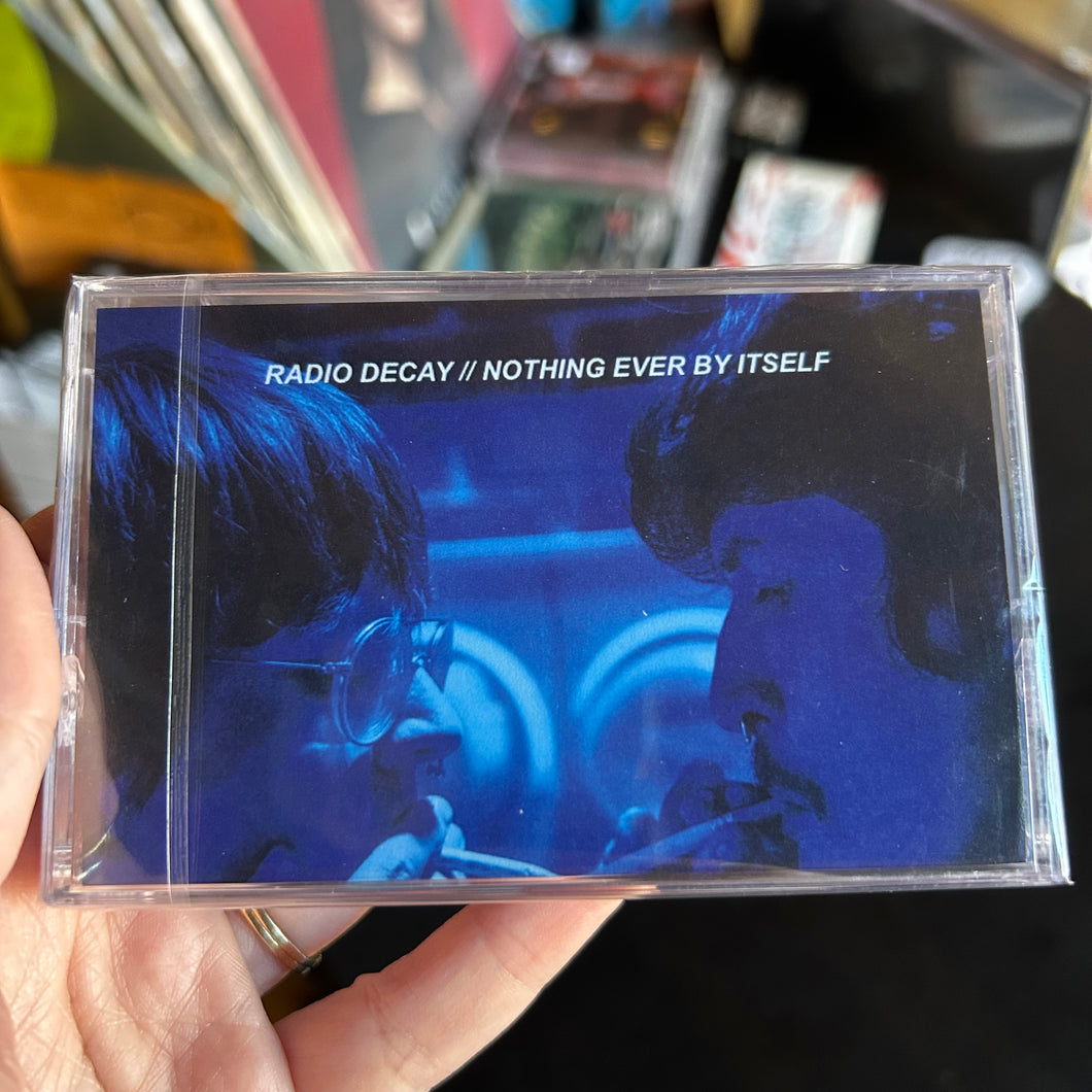 RADIO DECAY - NOTHING EVER BY ITSELF (CASSETTE)