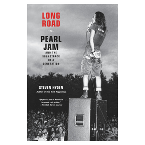 STEVEN HYDEN - LONG ROAD: PEARL JAM AND THE SOUNDTRACK OF A GENERATION (BOOK)