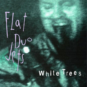 FLAT DUO JETS - WHITE TREES (LP)