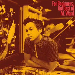 M. WARD - FOR BEGINNERS: THE BEST OF M. WARD (LP)