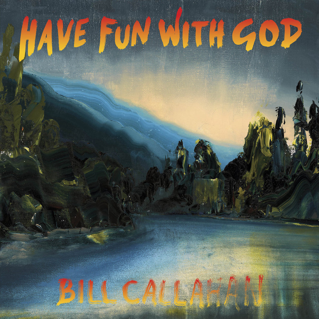 BILL CALLAHAN - HAVE FUN WITH GOD (LP)