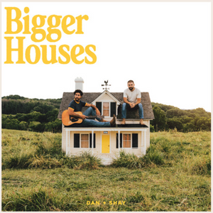 DAN + SHAY - BIGGER HOUSES (LP)