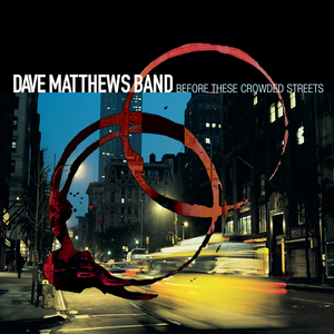 DAVE MATTHEWS BAND - BEFORE THESE CROWDED STREETS (CD)