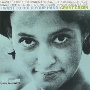 GRANT GREEN - I WANT TO HOLD YOUR HAND (BLUE NOTE TONE POET SERIES LP)
