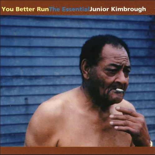 JUNIOR KIMBROUGH - YOU BETTER RUN: THE ESSENTIAL JUNIOR KIMBROUGH (LP/CD)