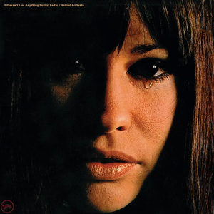 ASTRUD GILBERTO - I HAVEN'T GOT ANYTHING BETTER TO DO (LP)