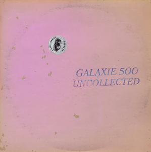 GALAXIE 500 - UNCOLLECTED NOISE: NEW YORK '88-'90 (2xLP/2xCASSETTE)