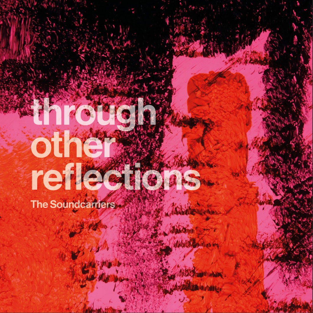 SOUNDCARRIERS - THROUGH OTHER REFLECTIONS (LP)