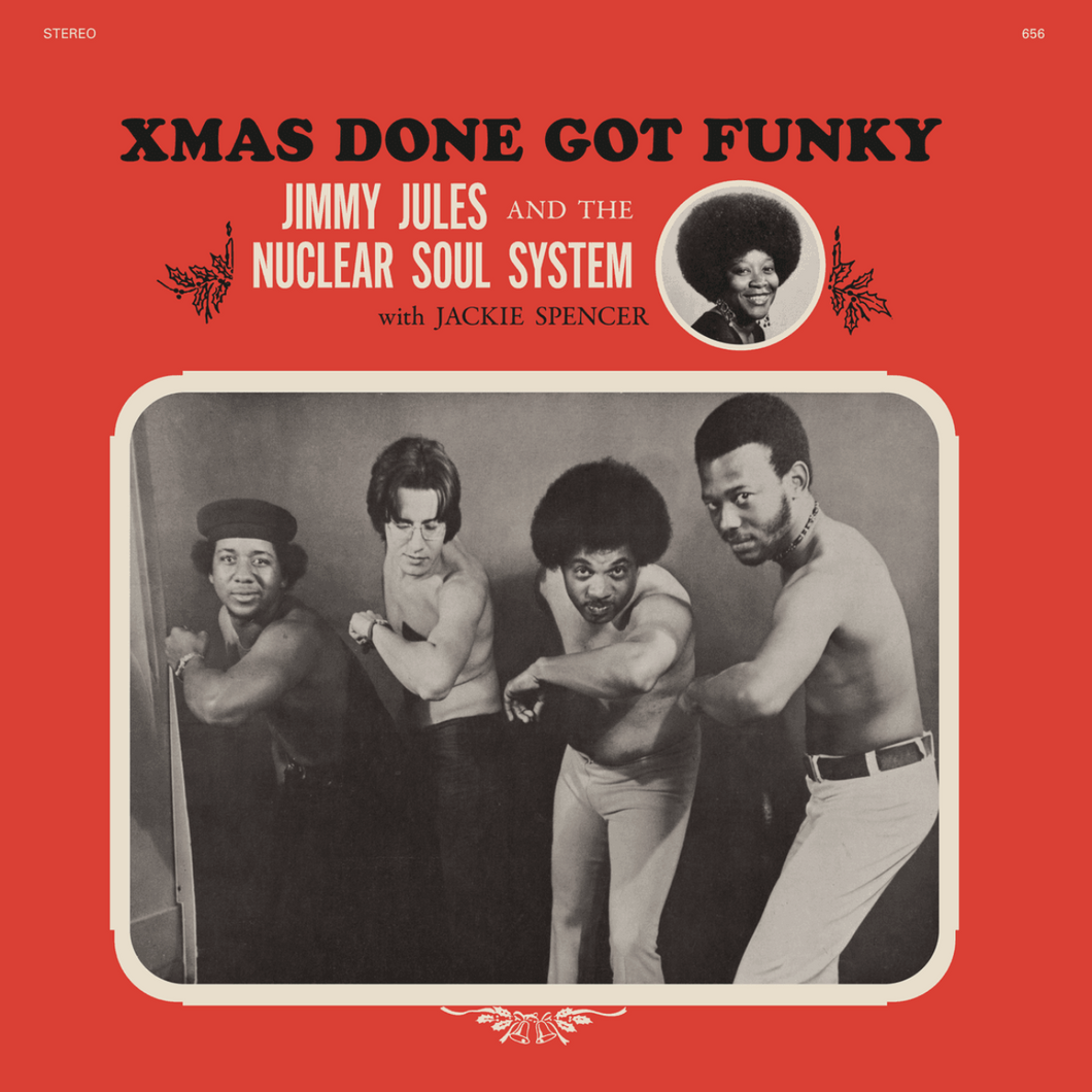 JIMMY JULES AND THE NUCLEAR SOUL SYSTEM - XMAS DONE GOT FUNKY (LP)