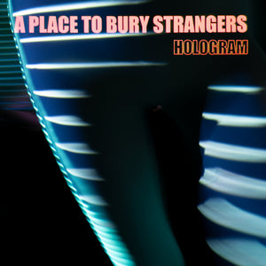 A PLACE TO BURY STRANGERS - HOLOGRAM (12" EP)