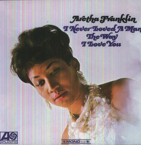 ARETHA FRANKLIN - I NEVER LOVED A MAN THE WAY I LOVE YOU
