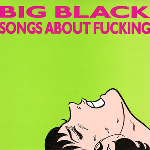 BIG BLACK - SONGS ABOUT FUCKING (LP)