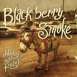 BLACKBERRY SMOKE - HOLDING ALL THE ROSES (LP)