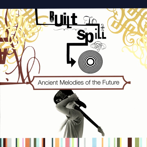 BUILT TO SPILL - ANCIENT MELODIES OF THE FUTURE (LP)