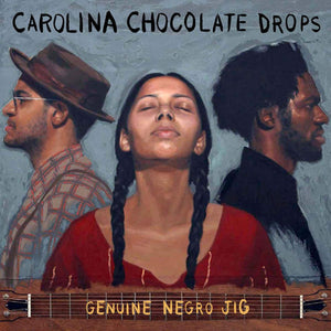 CAROLINA CHOCOLATE DROPS - GENUINE NEGRO JIG (LP)
