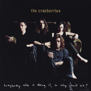 CRANBERRIES - EVERYBODY ELSE IS DOING IT, SO WHY CAN'T WE (LP)