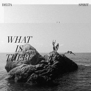 DELTA SPIRIT - WHAT IS THERE (LP)