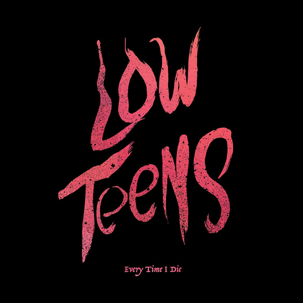 EVERY TIME I DIE - LOW TEENS (LP)