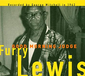 FURRY LEWIS - GOOD MORNING JUDGE; GEORGE MITCHELL COLLECTION (LP)