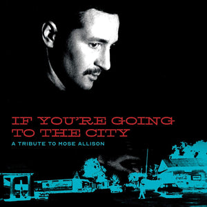 V/A - IF YOU'RE GOING TO THE CITY - A TRIBUTE TO MOSE ALLISON (2xLP)