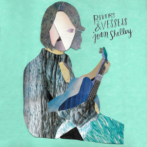 JOAN SHELLEY - RIVERS & VESSELS (12" EP)