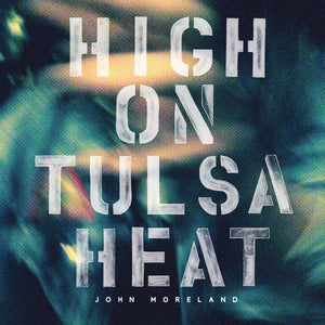 JOHN MORELAND  - HIGH ON TULSA HEAT (LP)