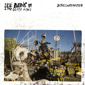 LEE BAINS III AND THE GLORY FIRES - DERECONSTRUCTED (LP)