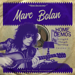 MARC BOLAN - HOME DEMOS: SLIGHT THIGH BE-BOP (AND OLD GUMBO JILL) VOLUME THREE (LP)