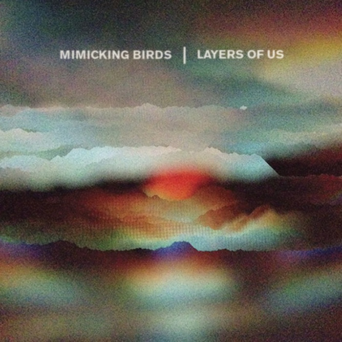 MIMICKING BIRDS - LAYERS OF US (LP)