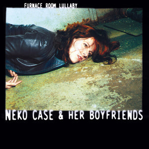 NEKO CASE & HER BOYFRIENDS - FURNACE ROOM LULLABY (LP)