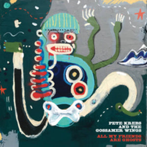 PETE KREBS AND THE GOSSAMER WINGS - ALL MY FRIENDS ARE GHOSTS (LP)