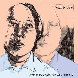 RILO KILEY - THE EXECUTION OF ALL THINGS (LP)