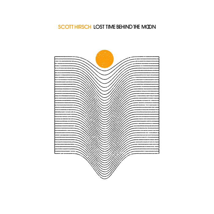 SCOTT HIRSCH - LOST TIME BEHIND THE MOON (LP)