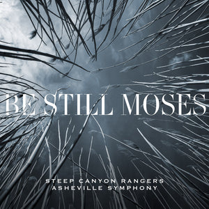 STEEP CANYON RANGERS AND THE ASHEVILLE SYMPHONY - BE STILL MOSES (LP)