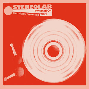 STEREOLAB - ELECTRICALLY POSSESSED [SWITCHED ON VOL. 4] (3xLP)