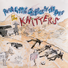 Load image into Gallery viewer, KNITTERS - POOR LITTLE CRITTER ON THE ROAD (LP)
