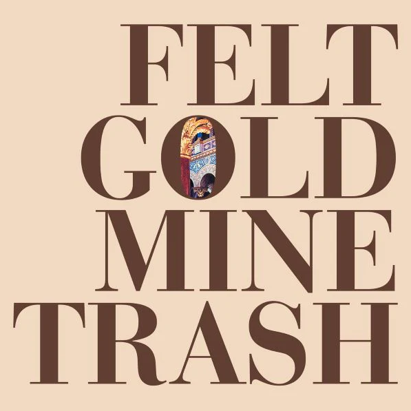 FELT - GOLD MINE TRASH (LP)