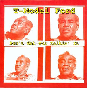 T-MODEL FORD - DON'T GET OUT TALKIN' IT (12")