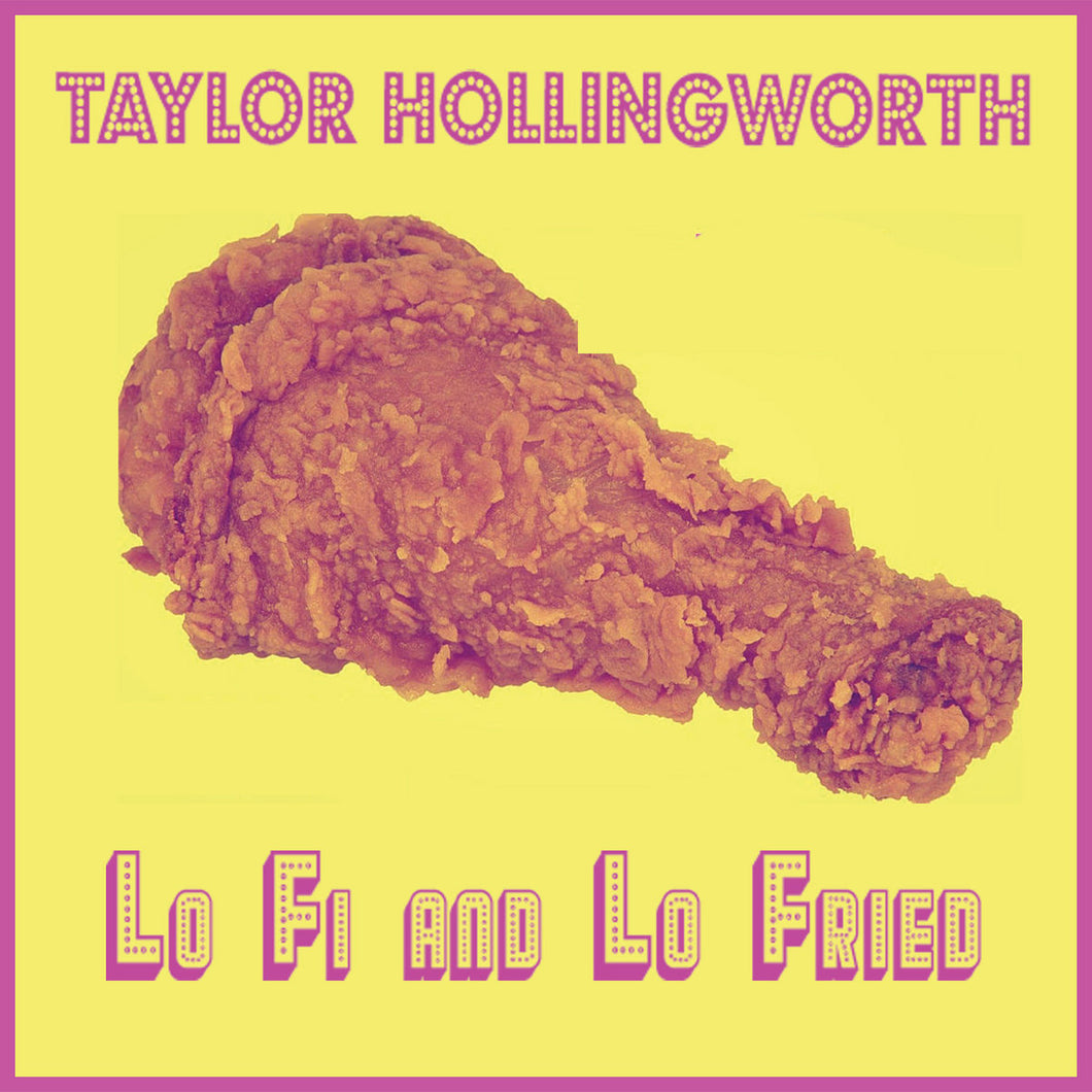 TAYLOR HOLLINGSWORTH - LO FI AND LO FRIED (CASSETTE)