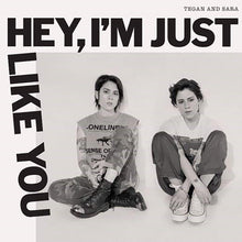 Load image into Gallery viewer, TEGAN and SARA - HEY, I&#39;M JUST LIKE YOU (LP)
