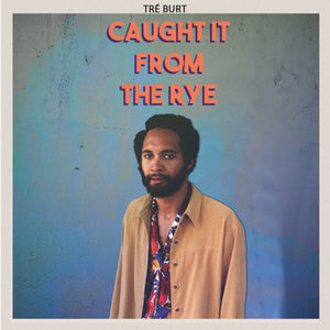 TRÉ BURT - CAUGHT IT FROM THE RYE (LP)