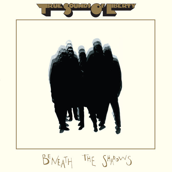 TRUE SOUNDS OF LIBERTY - BENEATH THE SHADOWS (LP)